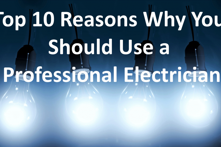 Top 10 Reasons Why You Should Use a Professional Electrician