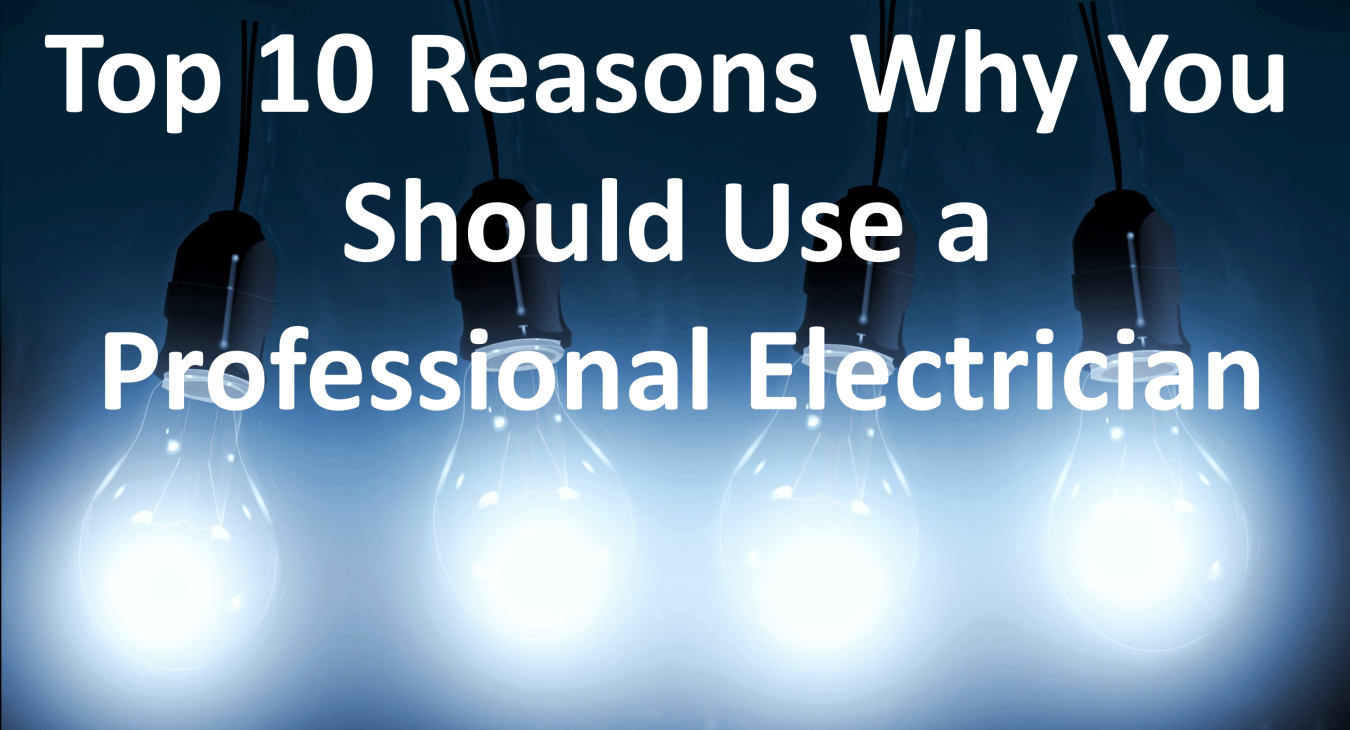 Top 10 Reasons Why You Should Use a Professional Electrician